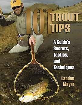 101 Trout Tips: A Guides Secret